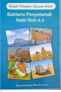 Image of Bahtera Penyelamat Nabi Nuh a.s; Kisah Teladan Utusan Allah