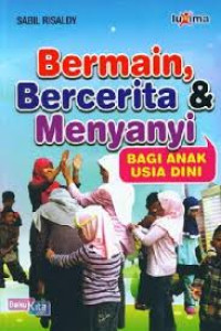 Image of Bermain, Bercerita & Menyanyi ; Bagi Anak Usia Dini